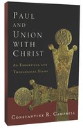 Paul and Union With Christ: An Exegetical and Theological Study Paperback