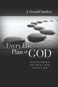 Every Life is a Plan of God: Discovering His Will For Your Life Every Life is a Plan of God: Discovering His Will For Your Life