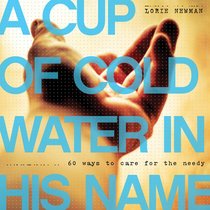 Cup of Cold Water Given in His Name:60 Ways to Help the Needy Cup of Cold Water Given in His Name:60 Ways to Help the Needy
