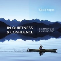 In Quietness and Confidence: The Making of a Man of God In Quietness and Confidence: The Making of a Man of God