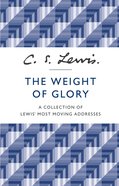 The Weight of Glory: A Collection of Lewis??? Most Moving Addresses eBook
