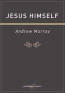 Jesus Himself (Authentic Digital Classics Series) eBook