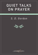 Quiet Talks on Prayer (Authentic Digital Classics Series) eBook