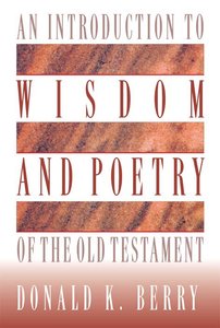 Introduction to Wisdom and Poetry of the Old Testament Introduction to Wisdom and Poetry of the Old Testament