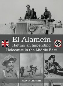 El Alamein: Halting An Impending Holocaust in the Middle East El Alamein: Halting An Impending Holocaust in the Middle East