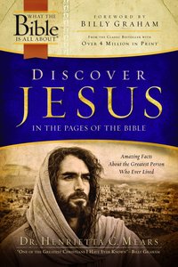 What the Bible is All About: Discover Jesus in the Pages of the Bible What the Bible is All About: Discover Jesus in the Pages of the Bible