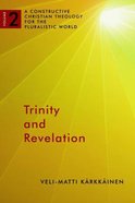 Trinity and Revelation (A Constructive Christian Theology For The Pluralistic World Series) Paperback