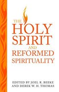 The Holy Spirit and Reformed Spirituality: A Tribute to Geoffrey Thomas Paperback