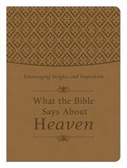 What the Bible Says About Heaven (Tan Gift Edition) Flexi Back