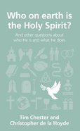 Who on Earth is the Holy Spirit?: And Other Questions About Who He is and What He Does (Questions Christian Ask Series) Paperback