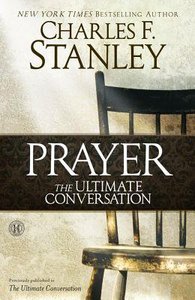 The Ultimate Conversation: Talking With God Through Prayer The Ultimate Conversation: Talking With God Through Prayer