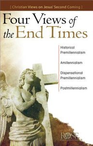 Four Views of the End Times (Rose Guide Series) Four Views of the End Times (Rose Guide Series)