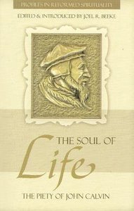 The Soul of Life (Profiles In Reformed Spirituality Series) The Soul of Life (Profiles In Reformed Spirituality Series)