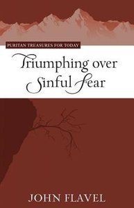 Triumphing Over Sinful Fear (Puritan Treasures For Today Series) Triumphing Over Sinful Fear (Puritan Treasures For Today Series)