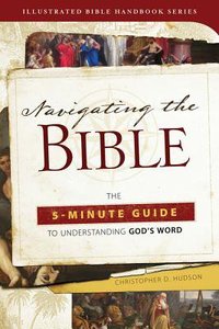 Navigaing the Bible: The 5-Minute Guide to Understanding Gods Word (Illustrated Bible Handbook Series) Navigaing the Bible: The 5-Minute Guide to Understanding Gods Word (Illustrated Bible Handbook Series)