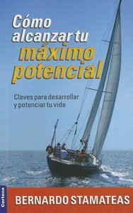 Cmo Alcanzar Tu Mximo Potencial (How To Achieve Your Full Potential) Cmo Alcanzar Tu Mximo Potencial (How To Achieve Your Full Potential)
