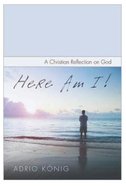 Here Am I: A Christian Reflection on God Paperback