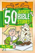 50 Juiciest Bible Stories Paperback