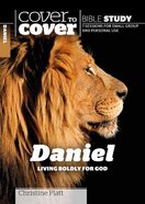 Daniel - Living Boldly For God (Cover To Cover Bible Study Guide Series) Paperback