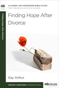 Finding Hope After Divorce (40 Minute Bible Study Series) Finding Hope After Divorce (40 Minute Bible Study Series)
