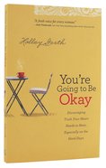 You're Going to Be Okay: Encouraging Truth Your Heart Needs to Hear, Especially on the Hard Days Paperback