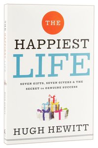 The Happiest Life: Seven Gifts, Seven Givers, and the Secret to Genuine Success The Happiest Life: Seven Gifts, Seven Givers, and the Secret to Genuine Success