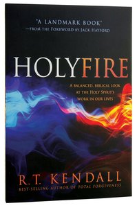 Holy Fire: A Balanced, Biblical Look At the Holy Spirits Work in Our Lives Holy Fire: A Balanced, Biblical Look At the Holy Spirits Work in Our Lives