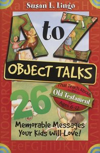 A to Z Object Talks That Teach the Old Testament A to Z Object Talks That Teach the Old Testament