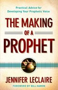 The Making of a Prophet: Practical Advice For Developing Your Prophetic Voice Paperback