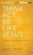 Think, Act, Be Like Jesus (Unabridged, 8 Cds) CD