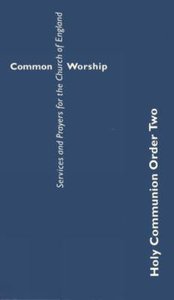 Common Worship: Holy Communion Order Two Common Worship: Holy Communion Order Two
