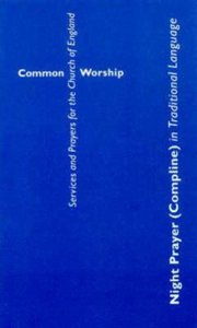 Common Worship: Night Prayer in Traditional Language (Compline) Common Worship: Night Prayer in Traditional Language (Compline)