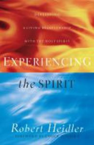 Experiencing the Spirit: Developing a Living Relationship With the Holy Spirit Experiencing the Spirit: Developing a Living Relationship With the Holy Spirit