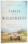 Tables in the Wilderness: A Memoir of God Found, Lost and Found Again Paperback