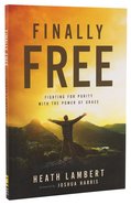 Finally Free: Fighting For Purity With the Power of Grace Paperback