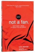 Not a Fan: What Does It Mean to Really Follow Jesus? (Student Edition) Paperback