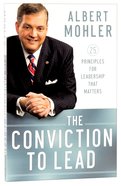 The Conviction to Lead: 25 Principles For Leadership That Matters Paperback