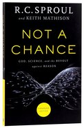 Not a Chance: God, Science, and the Revolt Against Reason (& Expanded Edition) Paperback