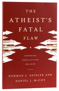 The Atheist's Fatal Flaw: Exposing Conflicting Beliefs Paperback