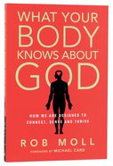 What Your Body Knows About God Paperback