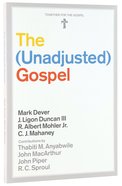 The Unadjusted Gospel (Together For The Gospel Series) Paperback
