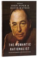The Romantic Rationalist: God, Life and Imagination in the Work of C S Lewis Paperback