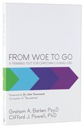 From Woe to Go! a Training Text For Christian Counsellors Paperback