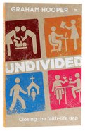 Undivided: Closing the Faith-Life Gap Paperback