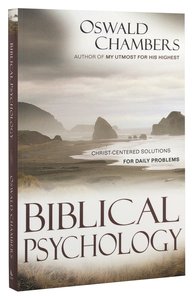 Biblical Psychology: Christ-Centered Solutions For Daily Problems Biblical Psychology: Christ-Centered Solutions For Daily Problems
