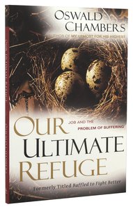 Our Ultimate Refuge: Job and the Problem of Suffering Our Ultimate Refuge: Job and the Problem of Suffering