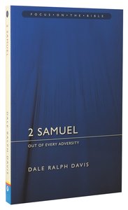 2 Samuel - Out of Every Adveristy (Focus On The Bible Commentary Series) 2 Samuel - Out of Every Adveristy (Focus On The Bible Commentary Series)