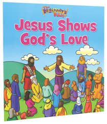 Jesus Shows Gods Love (Beginners Bible Series) Jesus Shows Gods Love (Beginners Bible Series)