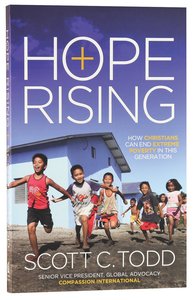 Hope Rising: How Christian Can End Extreme Poverty in This Generatin Hope Rising: How Christian Can End Extreme Poverty in This Generatin