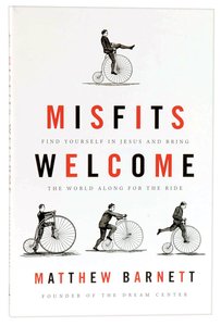 Misfits Welcome: Find Yourself in Jesus and Bring the World Along For the Ride Misfits Welcome: Find Yourself in Jesus and Bring the World Along For the Ride
